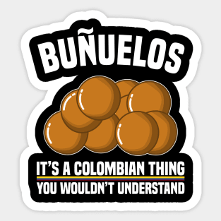 Buñuelos Its A Colombian Thing You Wouldn't Understand Sticker